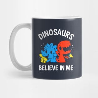 Dinosaurs Believe In Me Mug